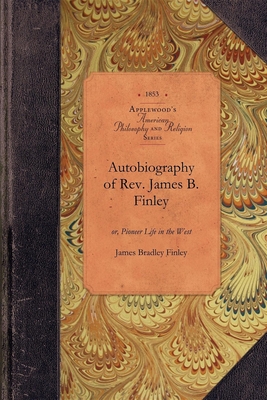 Autobiography of Rev. James B. Finley: Or, Pioneer Life in the West - James Finley