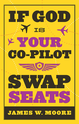 If God Is Your Co-Pilot, Swap Seats! - James W. Moore