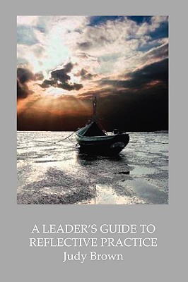 A Leader's Guide to Reflective Practice - Judy Brown