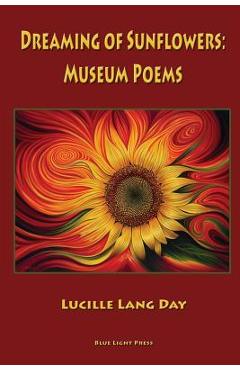 Coperta cărții 'Dreaming of Sunflowers: Museum Poems - Lucille Lang Day'