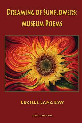 Coperta cărții 'Dreaming of Sunflowers: Museum Poems - Lucille Lang Day'