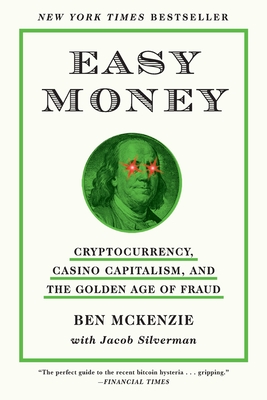 Easy Money: Cryptocurrency, Casino Capitalism, and the Golden Age of Fraud - Ben Mckenzie