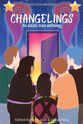 Changelings: An Autistic Trans Anthology - Ryan Vale