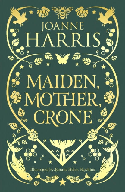 Maiden, Mother, Crone: Collecting the Critically Acclaimed Novellas a Pocketful of Crows, the Blue Salt Road & Orfeia - Joanne Harris