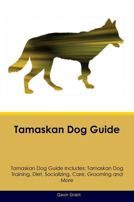 Tamaskan Dog Guide Tamaskan Dog Guide Includes: Tamaskan Dog Training, Diet, Socializing, Care, Grooming, Breeding and More - Gavin Grant