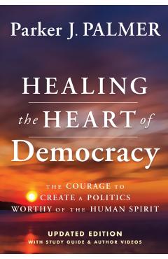 Healing the Heart of Democracy - Parker J. Palmer