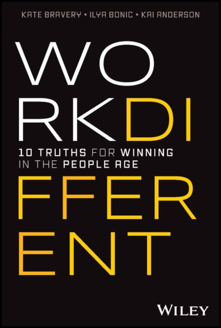 Work Different: 10 Truths for Winning in the People Age - Kate Bravery