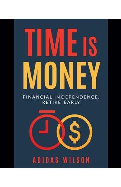 Coperta cărții 'Time Is Money - Financial Independence, Retire Early - Adidas Wilson'