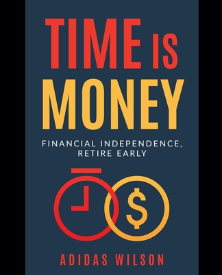 Time Is Money - Financial Independence, Retire Early - Adidas Wilson