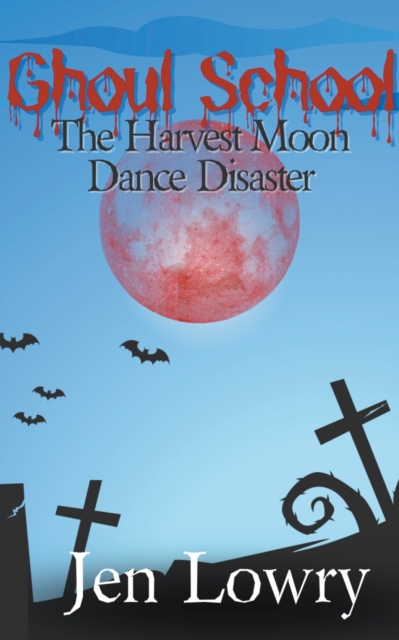Ghoul School: The Harvest Moon Dance Disaster - Jen Lowry