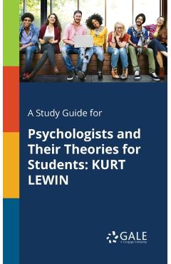 Coperta cărții 'A Study Guide for Psychologists and Their Theories for Students: Kurt Lewin - Cengage Learning Gale'