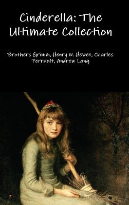 Cinderella: The Ultimate Collection - Brothers Grimm