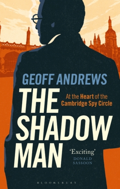 The Shadow Man: At the Heart of the Cambridge Spy Circle - Geoff Andrews