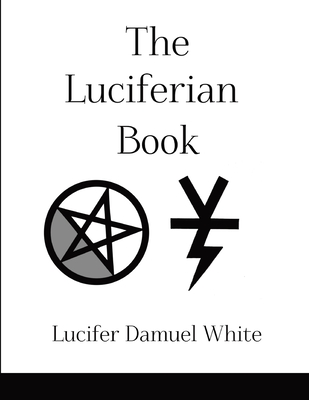 The Luciferian Book - Lucifer Damuel White