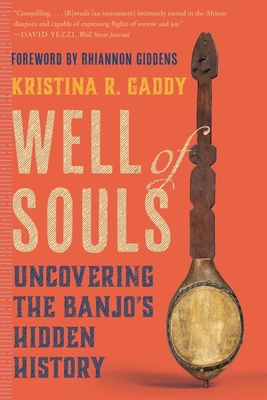 Well of Souls: Uncovering the Banjo's Hidden History - Kristina R. Gaddy