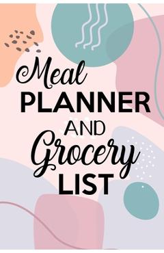 Coperta cărții 'Meal Planner and Grocery List: Grocery List Notebook, Meal Planner Notebook, Budget Weekly Planner, Daily Planner Book,'