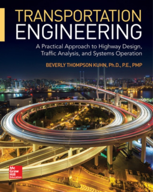 Transportation Engineering: A Practical Approach to Highway Design, Traffic Analysis, and Systems Operation - Beverly T. Kuhn