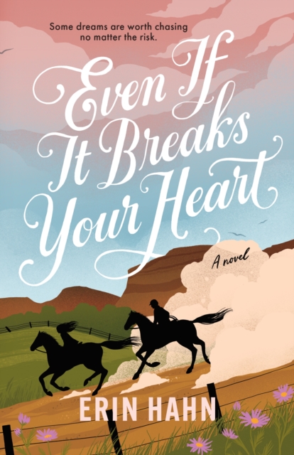 Even If It Breaks Your Heart - Erin Hahn