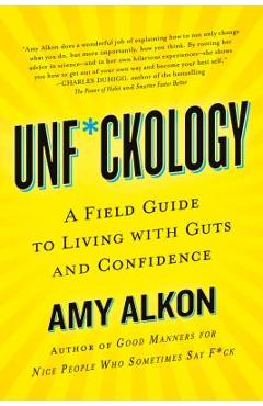 Coperta cărții 'Unf*ckology: A Field Guide to Living with Guts and Confidence - Amy Alkon'
