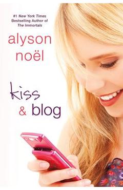 Coperta cărții 'Kiss & Blog - Alyson Noël'