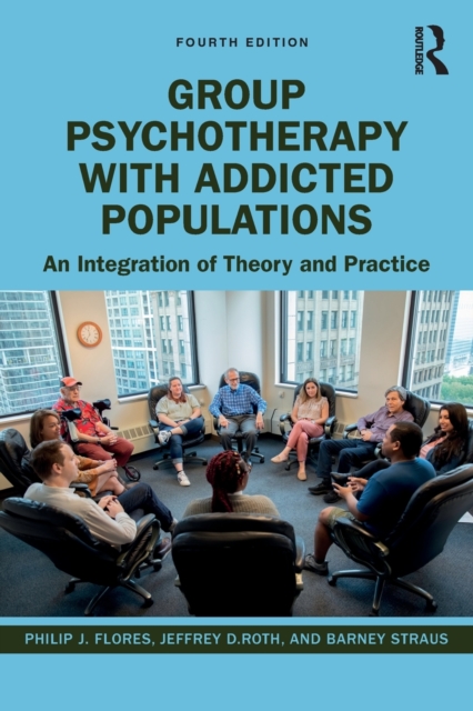 Group Psychotherapy with Addicted Populations: An Integration of Theory and Practice - Philip J. Flores