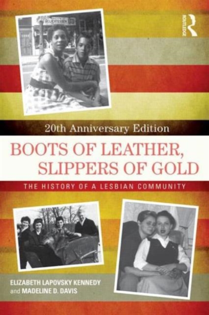 Boots of Leather, Slippers of Gold: The History of a Lesbian Community - Elizabeth Lapovsky Kennedy