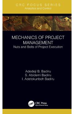 Coperta cărții 'Mechanics of Project Management: Nuts and Bolts of Project Execution - Adedeji B. Badiru'