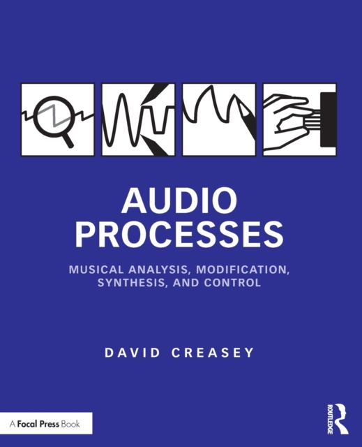 Audio Processes: Musical Analysis, Modification, Synthesis, and Control - David Creasey