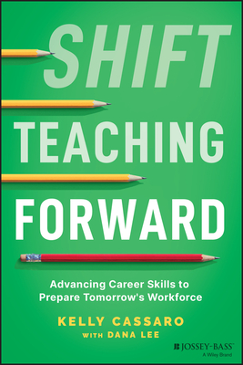 Shift Teaching Forward: Advancing Career Skills to Prepare Tomorrow's Workforce - Kelly Cassaro