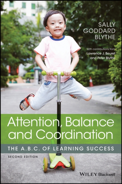 Attention, Balance and Coordination: The A.B.C. of Learning Success - Sally Goddard Blythe