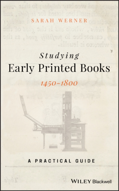 Studying Early Printed Books, 1450-1800: A Practical Guide - Sarah Werner