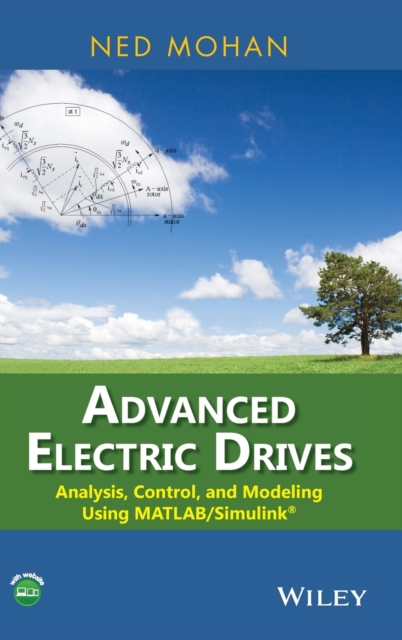 Advanced Electric Drives: Analysis, Control, and Modeling Using MATLAB / Simulink - Ned Mohan
