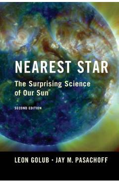 Coperta cărții 'Nearest Star: The Surprising Science of Our Sun - Leon Golub'