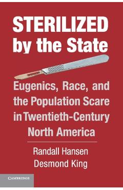 Coperta cărții 'Sterilized by the State: Eugenics, Race, and the Population Scare in Twentieth-Century North America - Randall Hansen'
