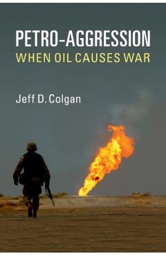 Coperta cărții 'Petro-Aggression: When Oil Causes War - Jeff D. Colgan'