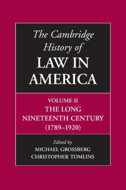 The Cambridge History of Law in America, Volume II: The Long Nineteenth Century (1789-1920) - Michael Grossberg