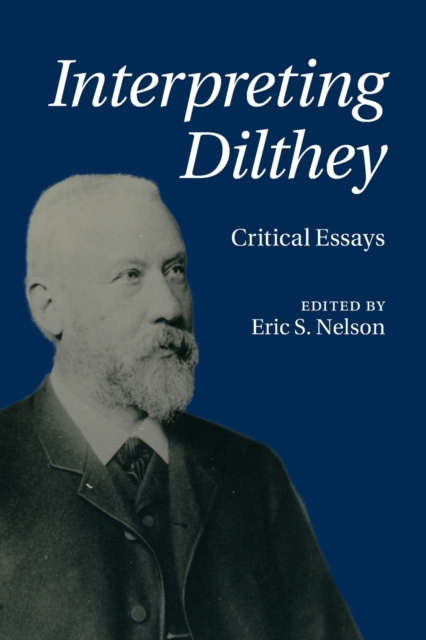 Interpreting Dilthey: Critical Essays - Eric S. Nelson