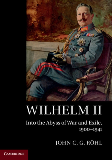 Wilhelm II: Into the Abyss of War and Exile, 1900-1941 - John C. G. Röhl