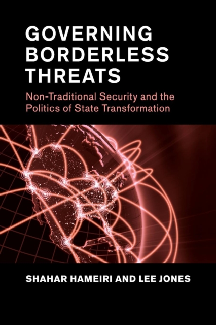 Governing Borderless Threats: Non-Traditional Security and the Politics of State Transformation - Lee Jones