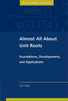 Almost All about Unit Roots: Foundations, Developments, and Applications - In Choi