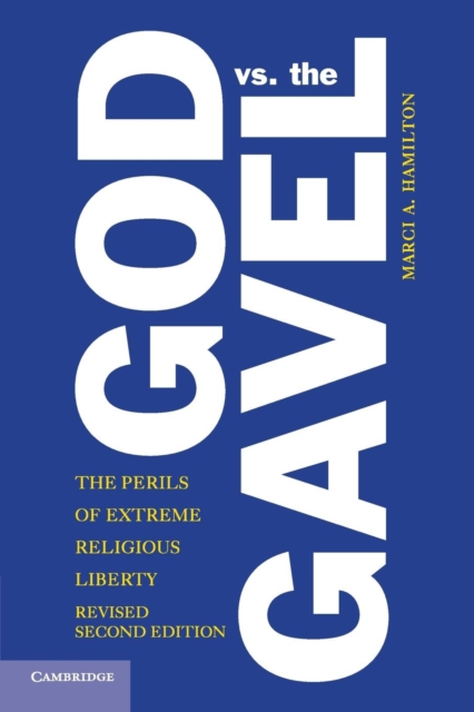 God vs. the Gavel: The Perils of Extreme Religious Liberty - Marci A. Hamilton