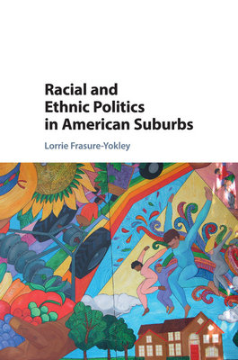 Racial and Ethnic Politics in American Suburbs - Lorrie Frasure-yokley