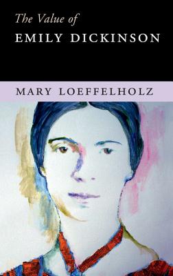 The Value of Emily Dickinson - Mary Loeffelholz