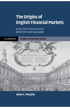 Coperta cărții 'The Origins of English Financial Markets: Investment and Speculation Before the South Sea Bubble - Anne L. Murphy'