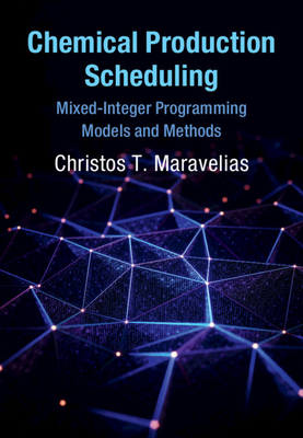 Chemical Production Scheduling: Mixed-Integer Programming Models and Methods - Christos T. Maravelias