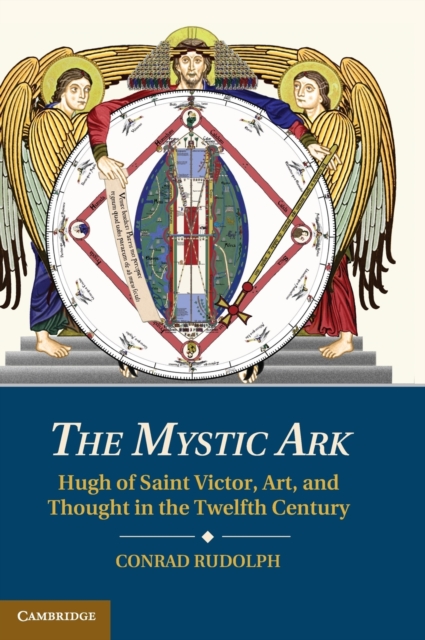 The Mystic Ark: Hugh of Saint Victor, Art, and Thought in the Twelfth Century - Conrad Rudolph