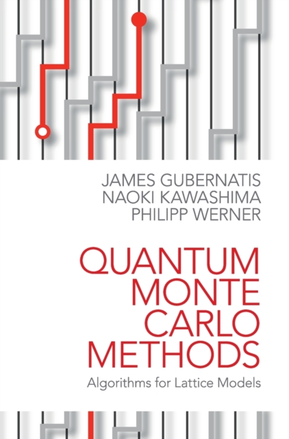 Quantum Monte Carlo Methods: Algorithms for Lattice Models - James Gubernatis