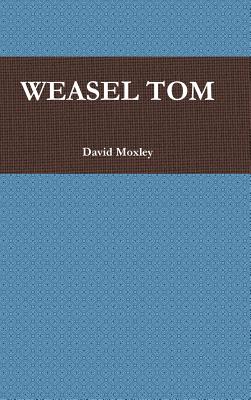 Weasel Tom - David Moxley