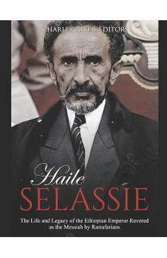 Coperta cărții 'Haile Selassie: The Life and Legacy of the Ethiopian Emperor Revered as the Messiah by Rastafarians - Charles River'