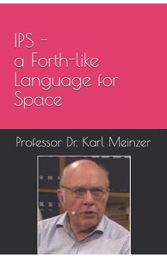 Coperta cărții 'IPS - a Forth-like Language for Space: High Level Programming of Small Systems in Space - Juergen Pintaske'